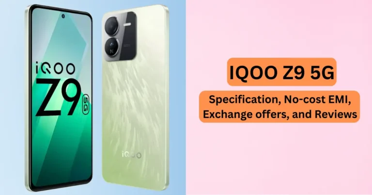 IQOO Z9 5G Specification, No-cost EMI, Exchange offers, and Reviews